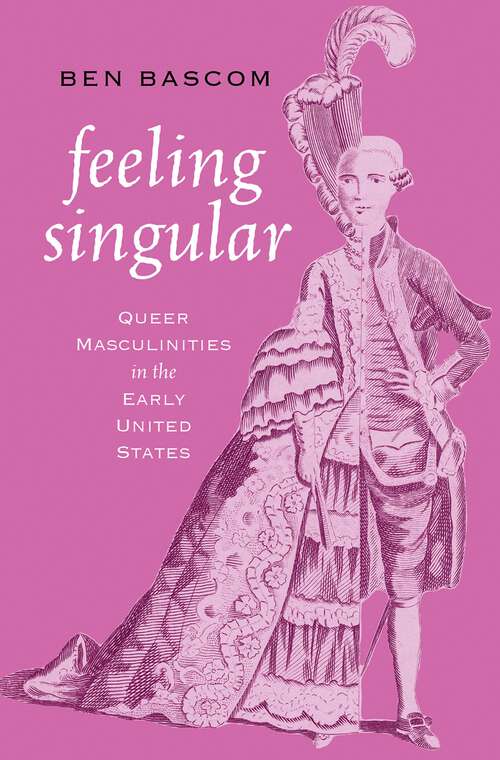 Book cover of Feeling Singular: Queer Masculinities in the Early United States