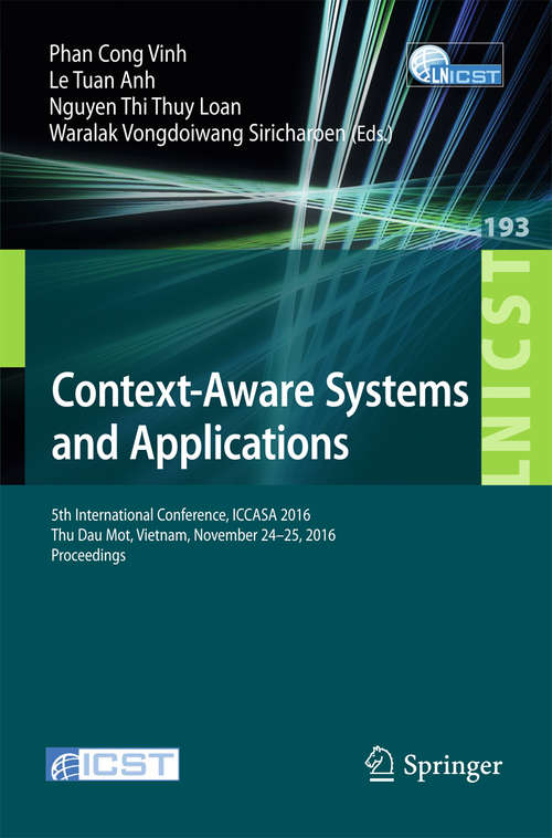 Book cover of Context-Aware Systems and Applications: 5th International Conference, ICCASA 2016, Thu Dau Mot, Vietnam, November 24-25, 2016, Proceedings (Lecture Notes of the Institute for Computer Sciences, Social Informatics and Telecommunications Engineering #193)