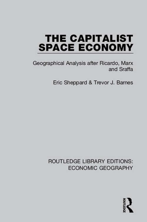 Book cover of The Capitalist Space Economy: Geographical Analysis after Ricardo, Marx and Sraffa (Routledge Library Editions: Economic Geography)