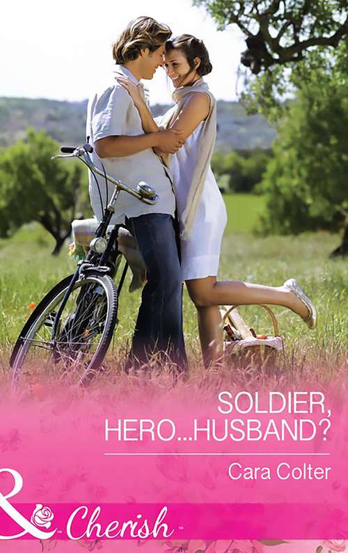 Book cover of Soldier, Hero...Husband?: Betting On The Maverick (ePub edition) (The Vineyards of Calanetti #4)