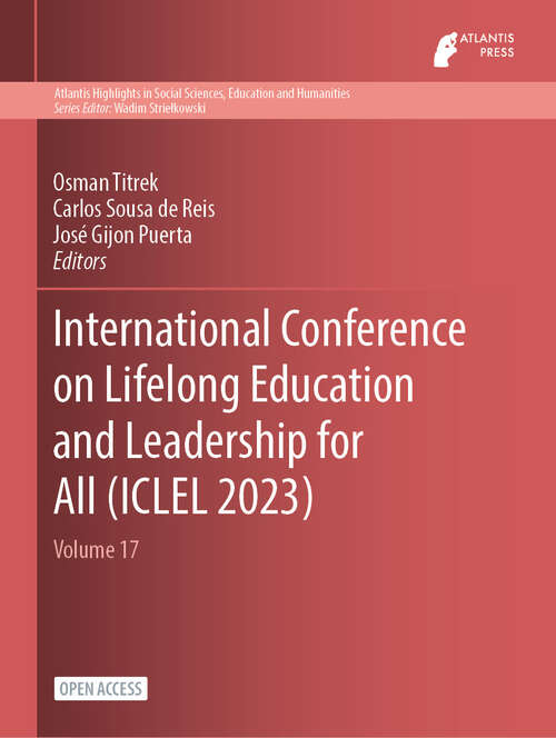 Book cover of International Conference on Lifelong Education and Leadership for All (2024) (Atlantis Highlights in Social Sciences, Education and Humanities #17)