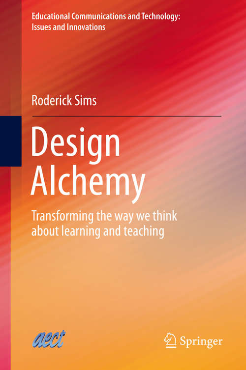 Book cover of Design Alchemy: Transforming the way we think about learning and teaching (2014) (Educational Communications and Technology: Issues and Innovations #8)