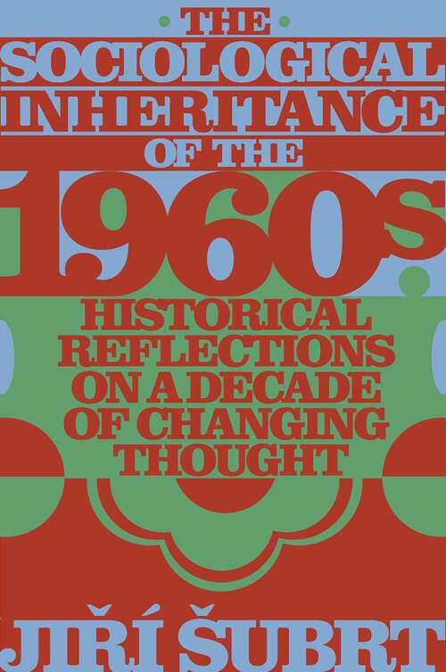 Book cover of The Sociological Inheritance of the 1960s: Historical Reflections on a Decade of Changing Thought