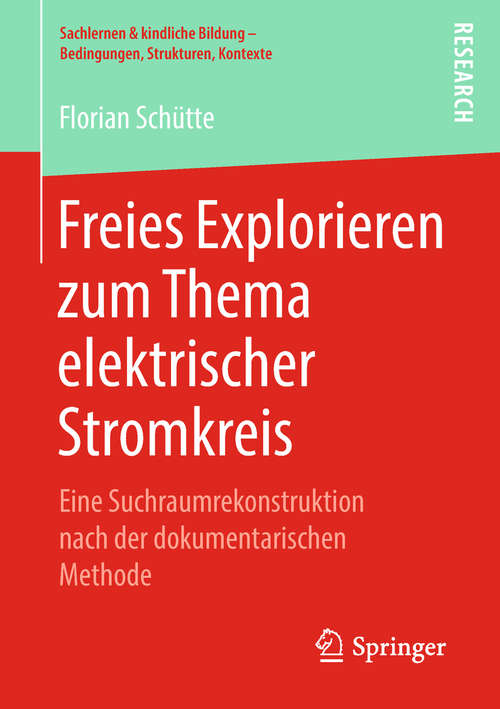 Book cover of Freies Explorieren zum Thema elektrischer Stromkreis: Eine Suchraumrekonstruktion nach der dokumentarischen Methode (Sachlernen & kindliche Bildung – Bedingungen, Strukturen, Kontexte)