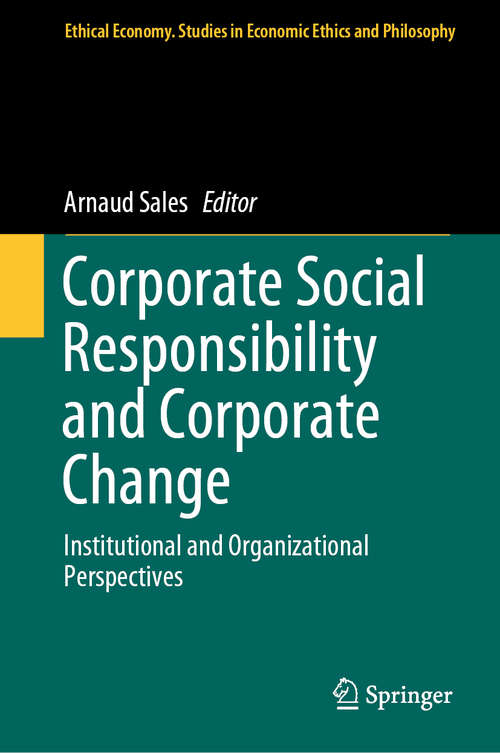 Book cover of Corporate Social Responsibility and Corporate Change: Institutional and Organizational Perspectives (1st ed. 2019) (Ethical Economy #57)