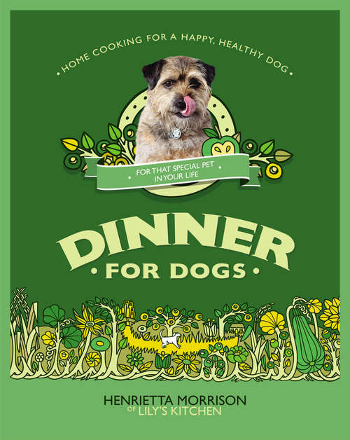 Book cover of Dinner for Dogs: 50 Home-cooked Recipes For A Happy, Healthy Dog