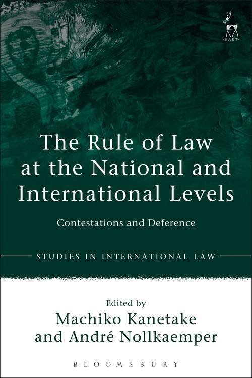 Book cover of The Rule of Law at the National and International Levels: Contestations and Deference (Studies in International Law)