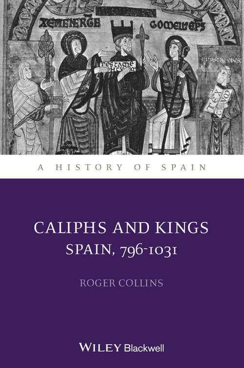 Book cover of Caliphs and Kings: Spain, 796-1031 (A History of Spain #15)