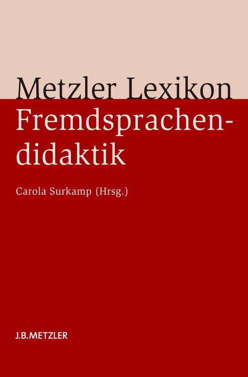 Book cover of Metzler Lexikon Fremdsprachendidaktik: Ansätze – Methoden – Grundbegriffe (7 Tabellen)