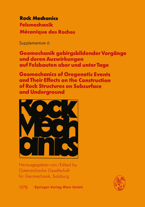 Book cover of Geomechanik gebirgsbildender Vorgänge und deren Auswirkungen auf Felsbauten ober und unter Tage / Geomechanics of Orogenetic Events and Their Effects on the Construction of Rock Structures on Subsurface and Underground: Vorträge des Hans-Cloos-Kolloquiums (25. Geomechanik-Kolloquium) der Österreichischen Gesellschaft für Geomechanik / Contributions to the Hans-Cloos-Colloquium (25th Geomechanical Colloquium) of the Austrian Society for Geomechanics (1978) (Rock Mechanics   Felsmechanik   Mecanique des roches. Supplementa #6)