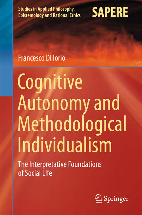 Book cover of Cognitive Autonomy and Methodological Individualism: The Interpretative Foundations of Social Life (2015) (Studies in Applied Philosophy, Epistemology and Rational Ethics #22)