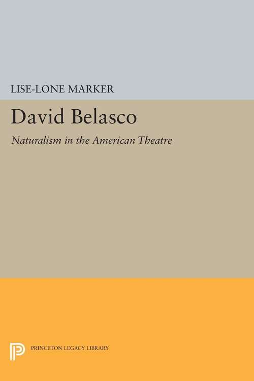 Book cover of David Belasco: Naturalism in the American Theatre (PDF)