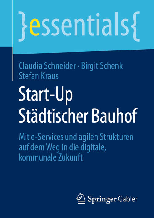 Book cover of Start-Up Städtischer Bauhof: Mit e-Services und agilen Strukturen auf dem Weg in die digitale, kommunale Zukunft (1. Aufl. 2020) (essentials)