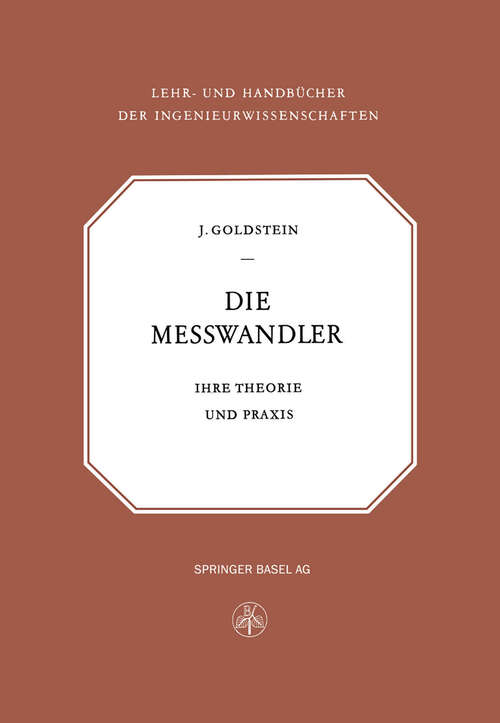 Book cover of Die Messwandler: Ihre Theorie und Praxis (2. Aufl. 1952) (Lehr- und Handbücher der Ingenieurwissenschaften: 9 )