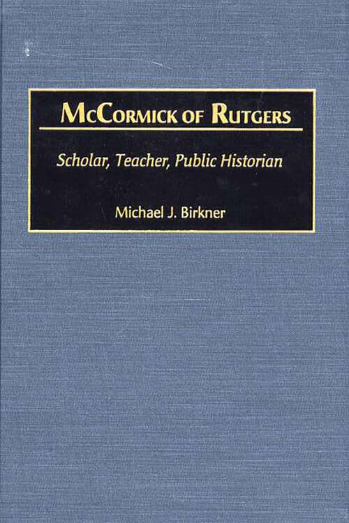 Book cover of McCormick of Rutgers: Scholar, Teacher, Public Historian (Studies in Historiography)