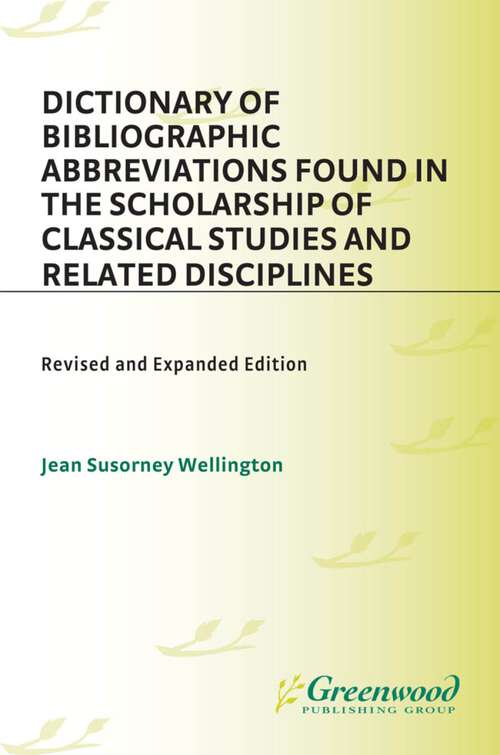 Book cover of Dictionary of Bibliographic Abbreviations Found in the Scholarship of Classical Studies and Related Disciplines: Revised And Expanded Edition (2) (Non-ser.)