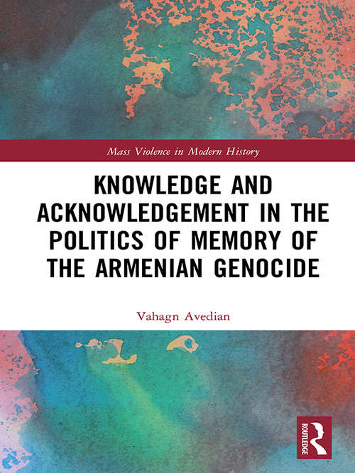 Book cover of Knowledge and Acknowledgement in the Politics of Memory of the Armenian Genocide (Mass Violence in Modern History)