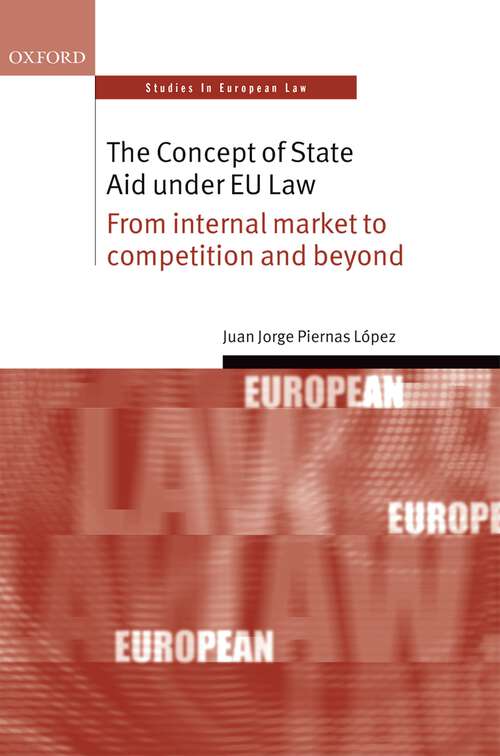 Book cover of The Concept of State Aid Under EU Law: From internal market to competition and beyond (Oxford Studies in European Law)