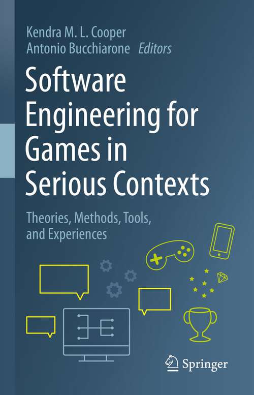 Book cover of Software Engineering for Games in Serious Contexts: Theories, Methods, Tools, and Experiences (1st ed. 2023)