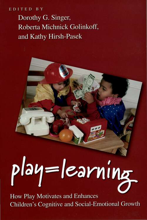 Book cover of Play = Learning: How Play Motivates and Enhances Children's Cognitive and Social-Emotional Growth