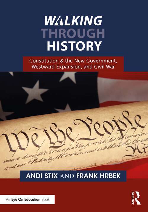 Book cover of Walking Through History: Constitution & the New Government, Westward Expansion, and Civil War (Walking Through History)