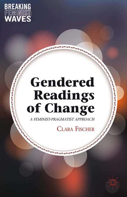 Book cover of Gendered Readings of Change: A Feminist-Pragmatist Approach (2014) (Breaking Feminist Waves)