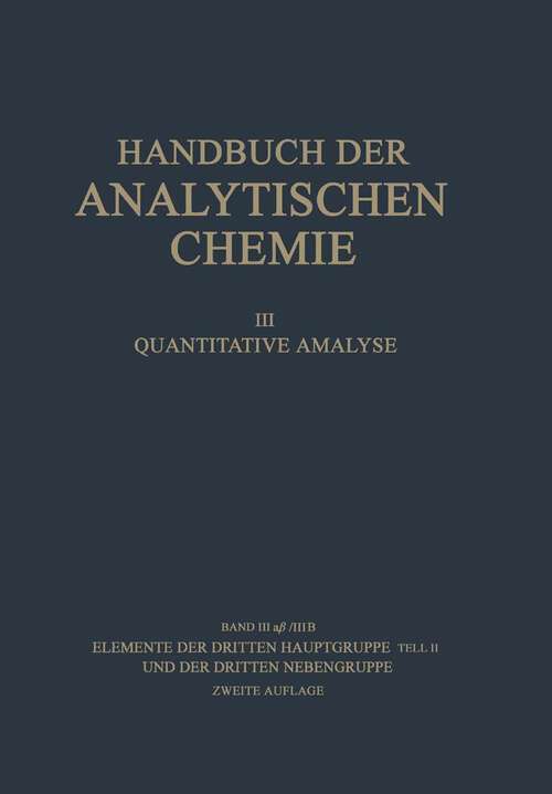 Book cover of Elemente der Dritten Hauptgruppe Teil II und der Dritten Nebengruppe: Gallium · Indium · Thallium · Scandium Yttrium · Elemente der Seltenen Erden (Lanthan-Cassiopeium) · Actinium und Mesothor 2 Actinium und Isotope (2. Aufl. 1956) (Handbuch der analytischen Chemie   Handbook of Analytical Chemistry: 3 / 3 / 3a / 3a b/3b)