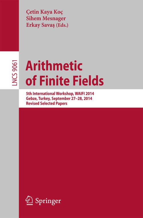 Book cover of Arithmetic of Finite Fields: 5th International Workshop, WAIFI 2014, Gebze, Turkey, September 27-28, 2014. Revised Selected Papers (2015) (Lecture Notes in Computer Science #9061)