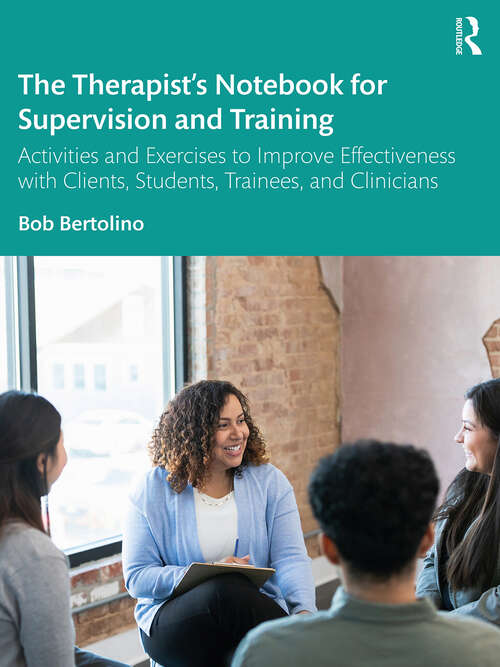 Book cover of The Therapist’s Notebook for Supervision and Training: Activities and Exercises to Improve Effectiveness with Clients, Students, Trainees, and Clinicians