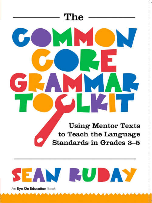 Book cover of Common Core Grammar Toolkit, The: Using Mentor Texts to Teach the Language Standards in Grades 3-5