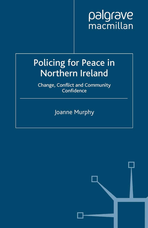 Book cover of Policing for Peace in Northern Ireland: Change, Conflict and Community Confidence (2013)