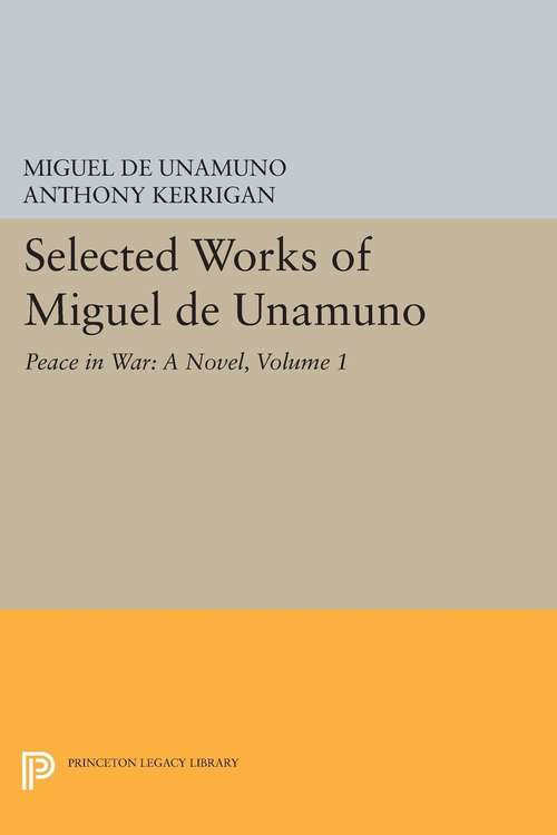 Book cover of Selected Works of Miguel de Unamuno, Volume 1: Peace in War: A Novel