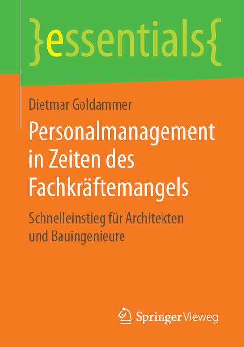 Book cover of Personalmanagement in Zeiten des Fachkräftemangels: Schnelleinstieg für Architekten und Bauingenieure (1. Aufl. 2019) (essentials)