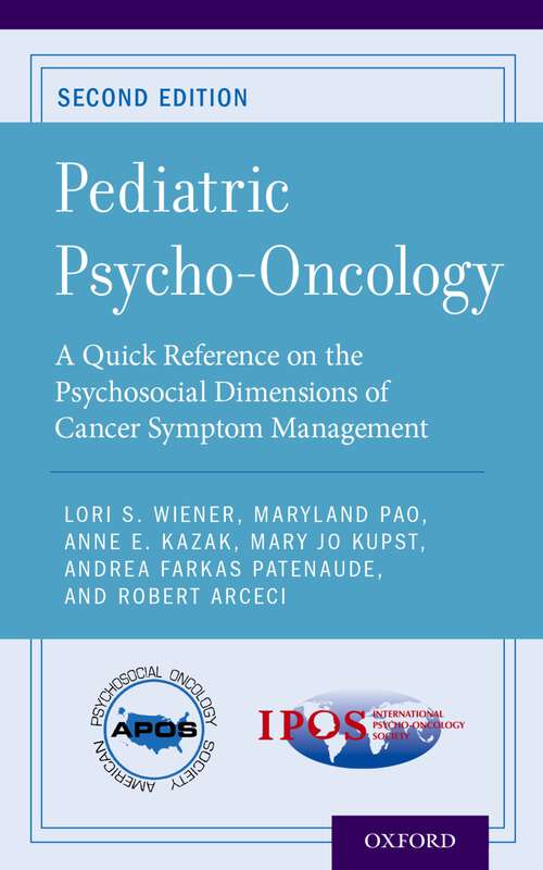 Book cover of Pediatric Psycho-Oncology: A Quick Reference on the Psychosocial Dimensions of Cancer Symptom Management (APOS Clinical Reference Handbooks)