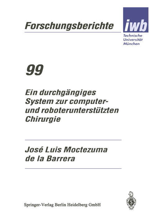 Book cover of Ein durchgängiges System zur computer- und roboterunterstützten Chirurgie (1996) (iwb Forschungsberichte #99)