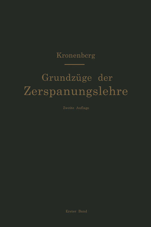 Book cover of Grundzüge der Zerspanungslehre. Theorie und Praxis der Zerspanung für Bau und Betrieb von Werkzeugmaschinen: Band 1: Einschneidige Zerspanung (2. Aufl. 1954)