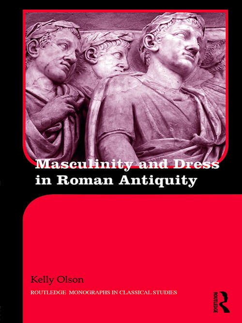 Book cover of Masculinity and Dress in Roman Antiquity (Routledge Monographs in Classical Studies)