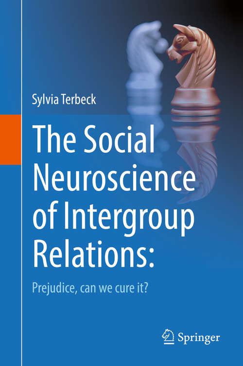 Book cover of The Social Neuroscience of Intergroup Relations: Prejudice, can we cure it? (1st ed. 2016)
