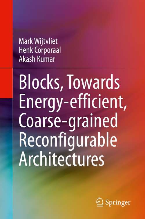 Book cover of Blocks, Towards Energy-efficient, Coarse-grained Reconfigurable Architectures (1st ed. 2022)