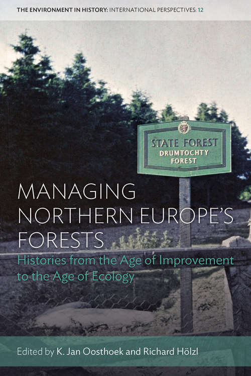 Book cover of Managing Northern Europe's Forests: Histories from the Age of Improvement to the Age of Ecology (Environment in History: International Perspectives #12)