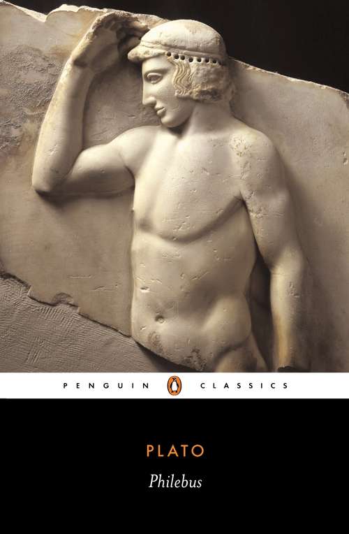 Book cover of Philebus: A Dialogue Of Plato On Pleasure And Knowledge And Their Relations To The Highest Good