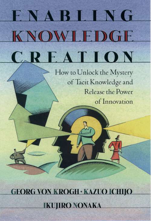 Book cover of Enabling Knowledge Creation: How to Unlock the Mystery of Tacit Knowledge and Release the Power of Innovation