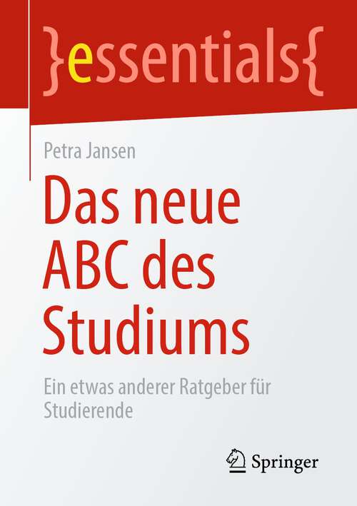 Book cover of Das neue ABC des Studiums: Ein etwas anderer Ratgeber für Studierende (1. Aufl. 2022) (essentials)