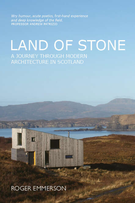 Book cover of Land of Stone: A Journey Through Modern Architecture in Scotland