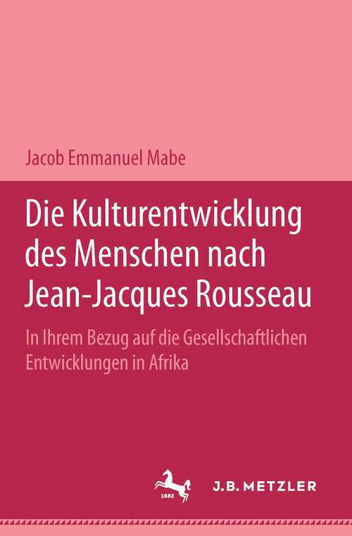 Book cover of Die Kulturentwicklung des Menschen nach Jean-Jacques Rousseau in ihrem Bezug auf die gesellschaftlichen Entwicklungen in Afrika (1. Aufl. 1997)