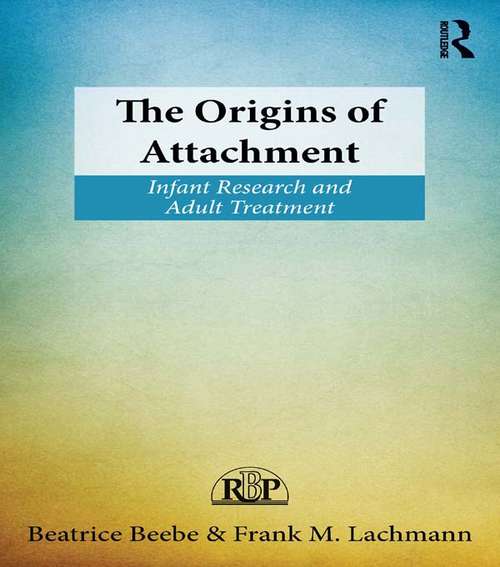 Book cover of The Origins of Attachment: Infant Research and Adult Treatment (Relational Perspectives Book Series)