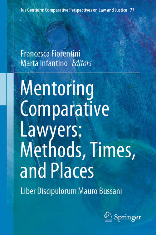 Book cover of Mentoring Comparative Lawyers: Methods, Times, and Places: Liber Discipulorum Mauro Bussani (1st ed. 2020) (Ius Gentium: Comparative Perspectives on Law and Justice #77)