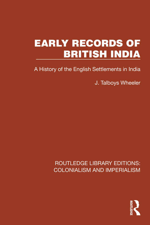 Book cover of Early Records of British India: A History of the English Settlements in India (Routledge Library Editions: Colonialism and Imperialism #23)