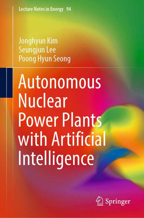 Book cover of Autonomous Nuclear Power Plants with Artificial Intelligence (Lecture Notes In Energy Ser. #94)