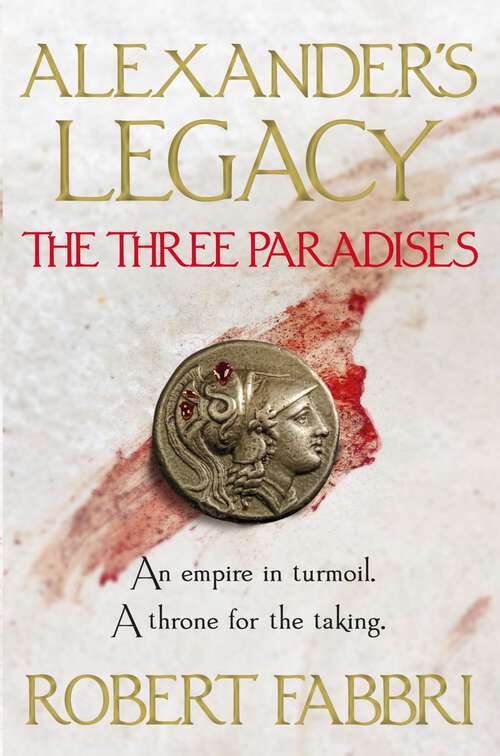 Book cover of The Three Paradises: Perfect for fans of Simon Scarrow and Bernard Cornwell (Main) (Alexander's Legacy #2)